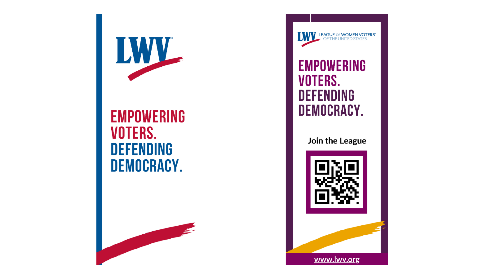 Two retractable banner designs. On the left, there is a white banner with a blue line at the top. The open LWV logo is featured, with the words "EMPOWERING VOTERS, DEFENDING DEMOCRACY" in the middle. The red LWV swoosh is on the bottom of this banner. On the right, there is a purple banner with a white box on the inside. The LWVUS logo is at the top, with the words "EMPOWERING VOTERS, DEFENDING DEMOCRACY" underneath. There is a QR code with the words "Join the League" above, and a yellow LWV swoosh and URL to www.lwv.org below that.